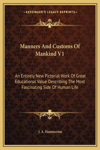 Manners And Customs Of Mankind V1