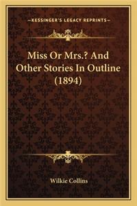 Miss Or Mrs.? And Other Stories In Outline (1894)