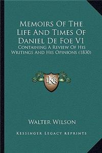 Memoirs of the Life and Times of Daniel de Foe V1