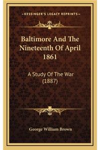 Baltimore and the Nineteenth of April 1861: A Study of the War (1887)