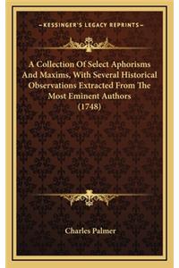 A Collection of Select Aphorisms and Maxims, with Several Historical Observations Extracted from the Most Eminent Authors (1748)