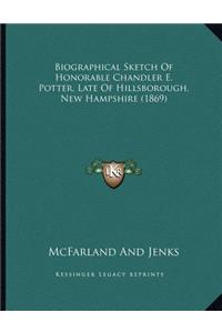 Biographical Sketch Of Honorable Chandler E. Potter, Late Of Hillsborough, New Hampshire (1869)