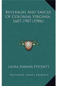 Beverages And Sauces Of Colonial Virginia, 1607-1907 (1906)