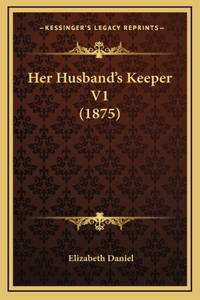 Her Husband's Keeper V1 (1875)