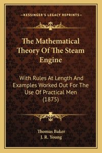 Mathematical Theory of the Steam Engine