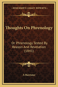 Thoughts on Phrenology: Or Phrenology Tested by Reason and Revelation (1841)