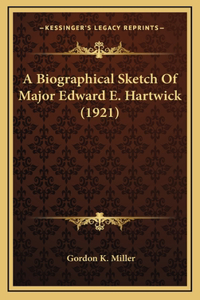 A Biographical Sketch Of Major Edward E. Hartwick (1921)
