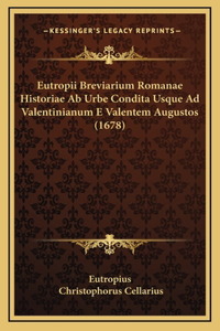 Eutropii Breviarium Romanae Historiae Ab Urbe Condita Usque Ad Valentinianum E Valentem Augustos (1678)