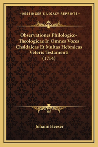 Observationes Philologico-Theologicae In Omnes Voces Chaldaicas Et Multas Hebraicas Veteris Testamenti (1714)