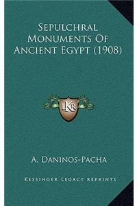 Sepulchral Monuments Of Ancient Egypt (1908)