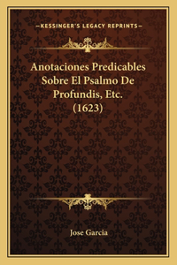 Anotaciones Predicables Sobre El Psalmo De Profundis, Etc. (1623)