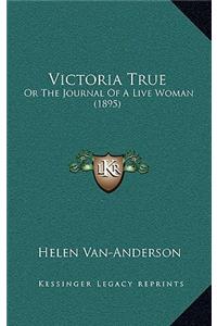 Victoria True: Or The Journal Of A Live Woman (1895)