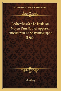 Recherches Sur Le Pouls Au Moyen Dun Nouvel Appareil Enregistreur Le Sphygmographe (1860)