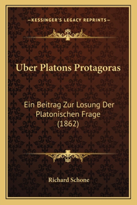 Uber Platons Protagoras: Ein Beitrag Zur Losung Der Platonischen Frage (1862)