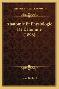 Anatomie Et Physiologie De L'Homme (1896)