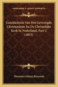 Geschiedenis Van Het Gevestigde Christendom En De Christelijke Kerk In Nederland, Part 2 (1853)
