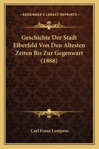 Geschichte Der Stadt Elberfeld Von Den Altesten Zeiten Bis Zur Gegenwart (1888)