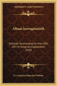 Allman Jarnvagsstatistik: Statistiskt Sammandrag For Aren 1881-1915 Av Kungl. Jarnvagsstyrelsen (1920)