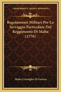 Regolamenti Militari Per Lo Serviggio Particolare Del Reggimento Di Malta (1776)