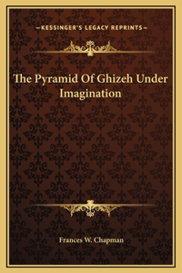The Pyramid Of Ghizeh Under Imagination