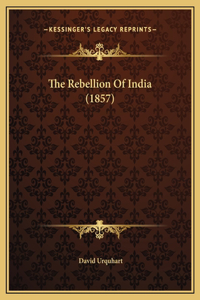 The Rebellion Of India (1857)