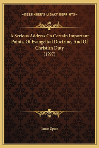 A Serious Address On Certain Important Points, Of Evangelical Doctrine, And Of Christian Duty (1797)