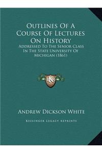 Outlines Of A Course Of Lectures On History