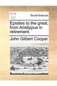 Epistles to the great, from Aristippus in retirement.