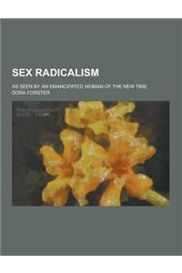 Sex Radicalism; As Seen by an Emancipated Woman of the New Time