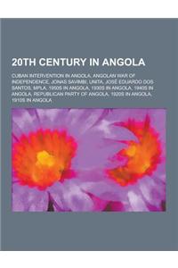 20th Century in Angola: Cuban Intervention in Angola, Angolan War of Independence, Jonas Savimbi, Unita, Jose Eduardo DOS Santos, Mpla, 1950s