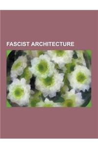 Fascist Architecture: Italian Fascist Architecture, Nazi Architecture, Portuguese New State Architecture, Albert Speer, Atlantic Wall, Bergh