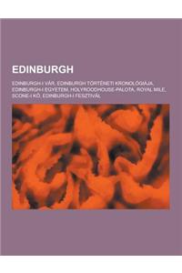 Edinburgh: Edinburgh-I Var, Edinburgh Torteneti Kronologiaja, Edinburgh-I Egyetem, Holyroodhouse-Palota, Royal Mile, Scone-I K, E