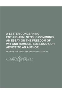 A Letter Concerning Enthusiasm. Sensus Communis