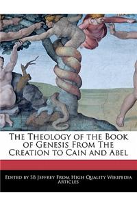 The Theology of the Book of Genesis from the Creation to Cain and Abel