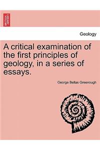 Critical Examination of the First Principles of Geology, in a Series of Essays.