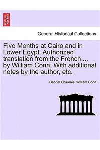 Five Months at Cairo and in Lower Egypt. Authorized Translation from the French ... by William Conn. with Additional Notes by the Author, Etc.