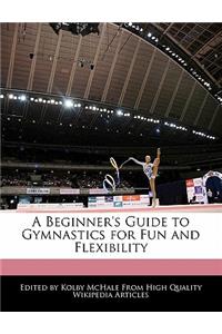 A Beginner's Guide to Gymnastics for Fun and Flexibility