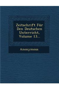 Zeitschrift Fur Den Deutschen Unterricht, Volume 13...