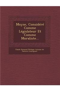 Moyse, Considere Comme Legislateur Et Comme Moraliste...