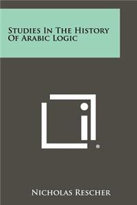 Studies In The History Of Arabic Logic