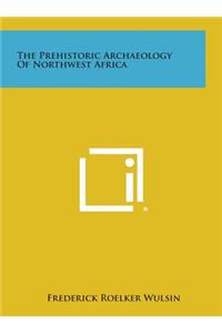 The Prehistoric Archaeology of Northwest Africa