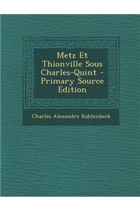 Metz Et Thionville Sous Charles-Quint