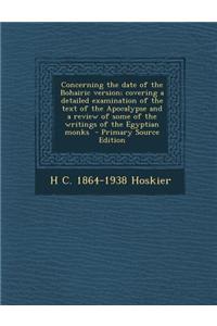 Concerning the Date of the Bohairic Version; Covering a Detailed Examination of the Text of the Apocalypse and a Review of Some of the Writings of the