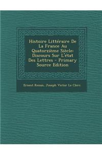 Histoire Litteraire de La France Au Quatorzieme Siecle: Discours Sur L'Etat Des Lettres