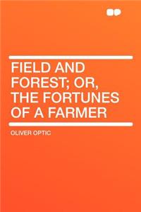 Field and Forest; Or, the Fortunes of a Farmer