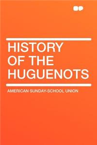 History of the Huguenots
