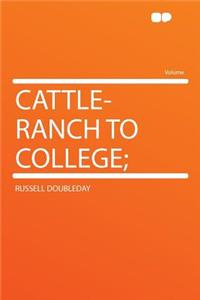 Cattle-Ranch to College;