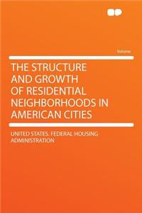 The Structure and Growth of Residential Neighborhoods in American Cities