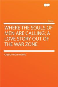 Where the Souls of Men Are Calling; A Love Story Out of the War Zone