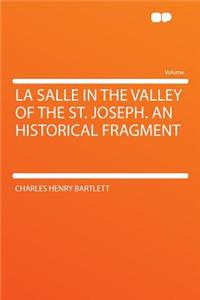 La Salle in the Valley of the St. Joseph. an Historical Fragment